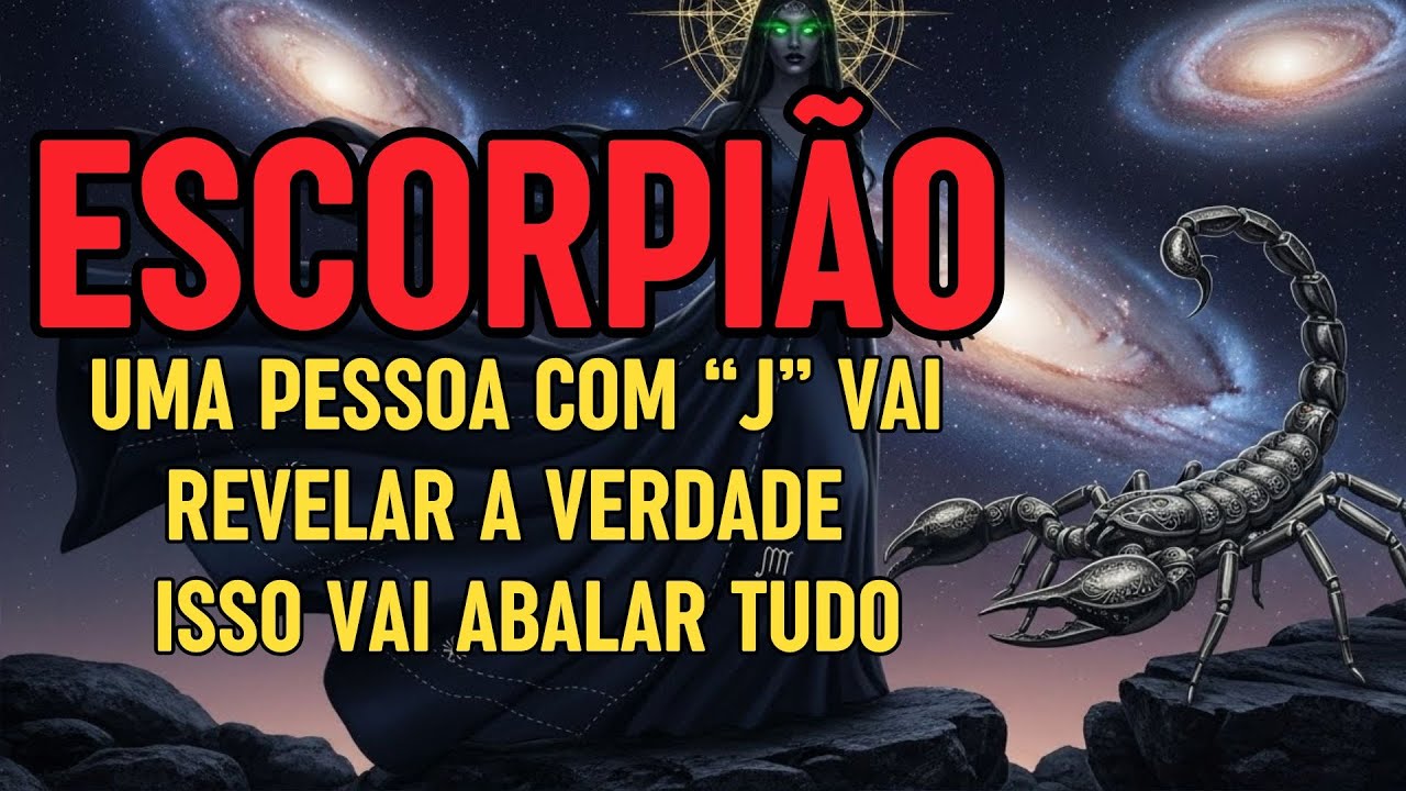 Escorpião, Uma Pessoa Com “J” Vai Revelar a Verdade - Isso Vai Abalar Tudo