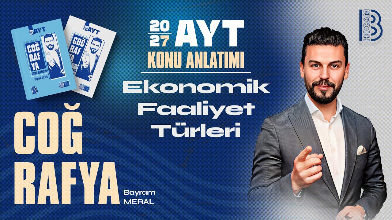 9) AYT Coğrafya - Ekonomik Faaliyet Türleri - Bayram MERAL - 2026