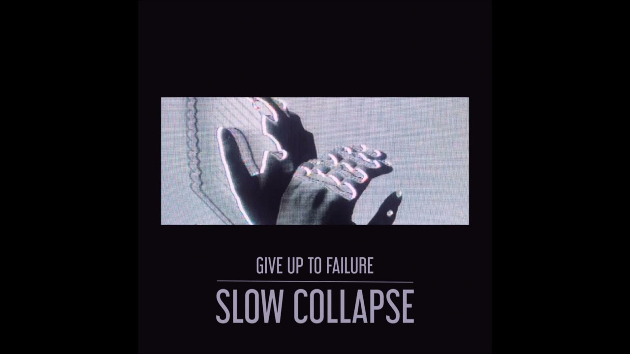 Give up to Failure - Slow Collapse (Single)