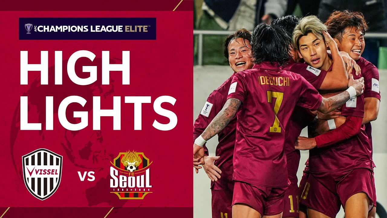 FINALS進出決定【ハイライト】ヴィッセル神戸vs.FCソウル｜AFC Champions League Elite 2025/26［ROUND OF 16 / 2nd Leg］
