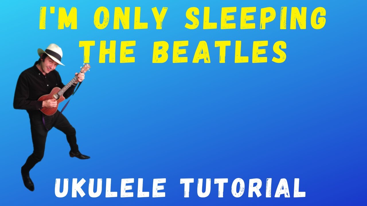 I’m Only Sleeping by The Beatles. Ukulele Tutorial.