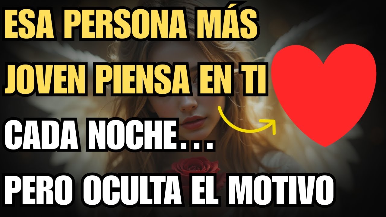 ESA PERSONA MÁS JOVEN PIENSA EN TI CADA NOCHE… PERO OCULTA EL MOTIVO