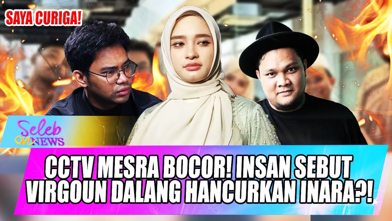 SKANDAL INARA RUSLI PANAS! INSANUL FAHMI TUDING VIRGOUN DALANG BOCORNYA CCTV ZINA?! - SELEB ON NEWS