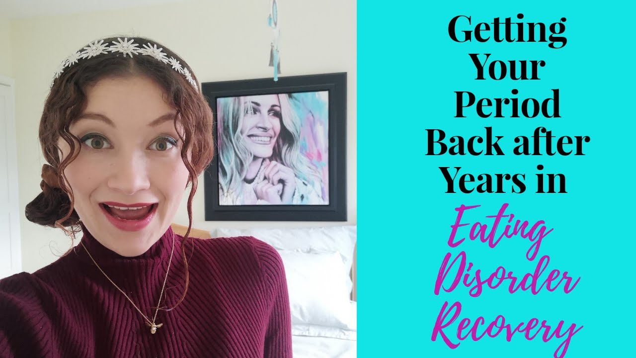 Getting Your Period Back | Eating Disorder Recovery