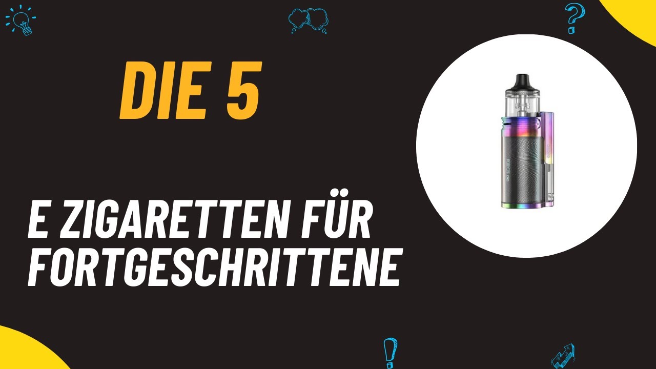 Die 5 Besten E Zigaretten F&uuml;r Fortgeschrittene 2025 - Top 5  E Zigaretten Vergleich