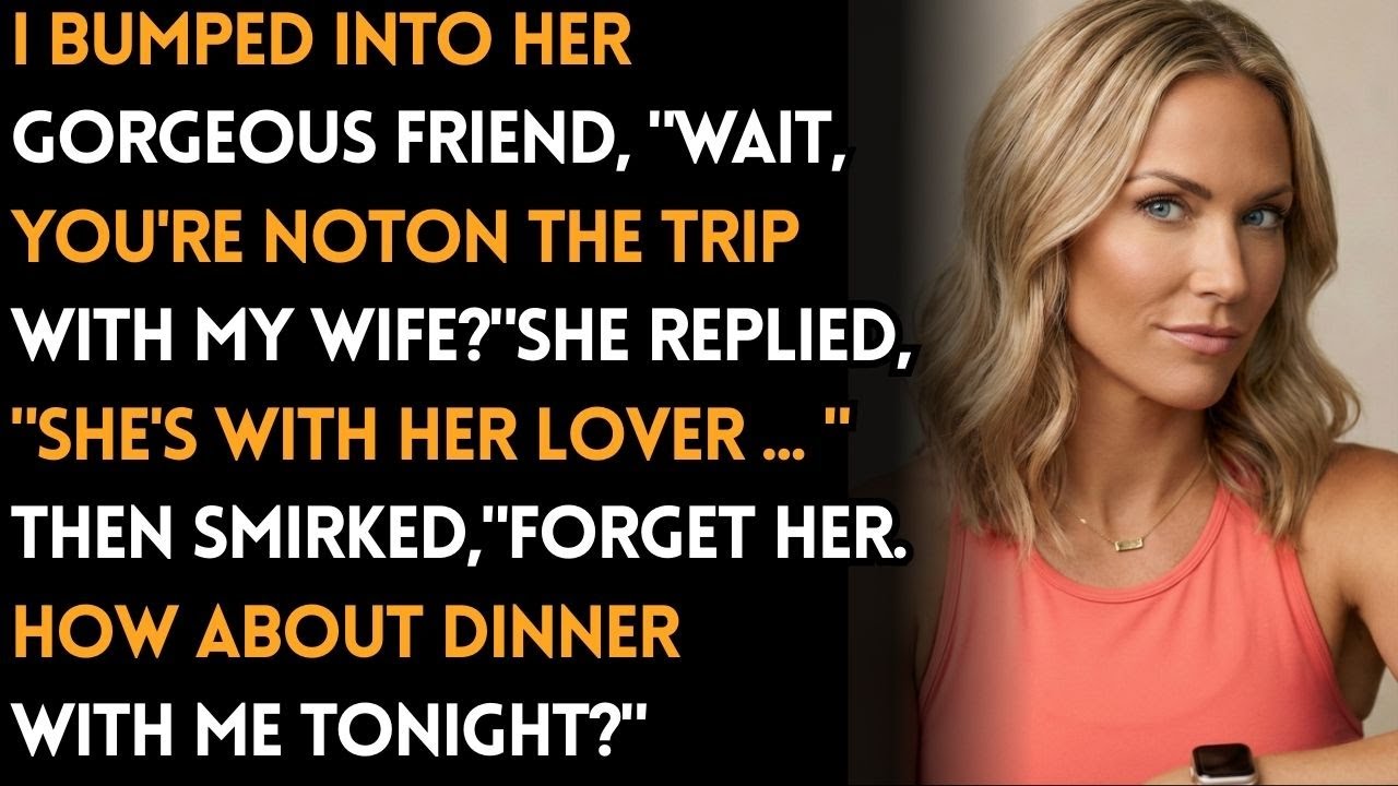 I Accidentally Ran Into Her Friend — The One She Went On That Trip With… And She Told Me Everything!