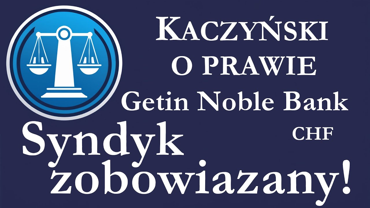 Kaczyński o Prawie - Syndyk Getin Noble Bank zobowiązany do działania! Co to zmienia dla wierzycieli