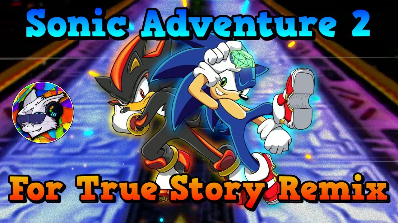 Sonic Adventure 2 - For True Story Remix