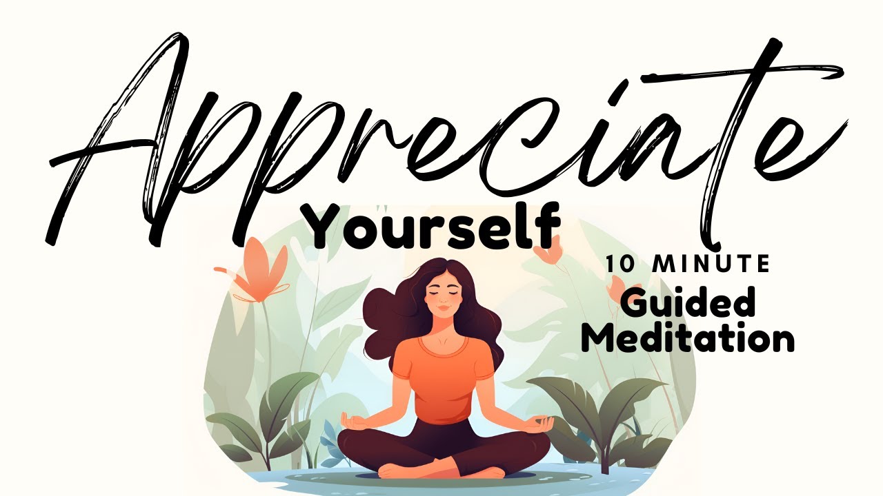 Appreciate Yourself 10 Minute Guided Meditation | Daily Meditation