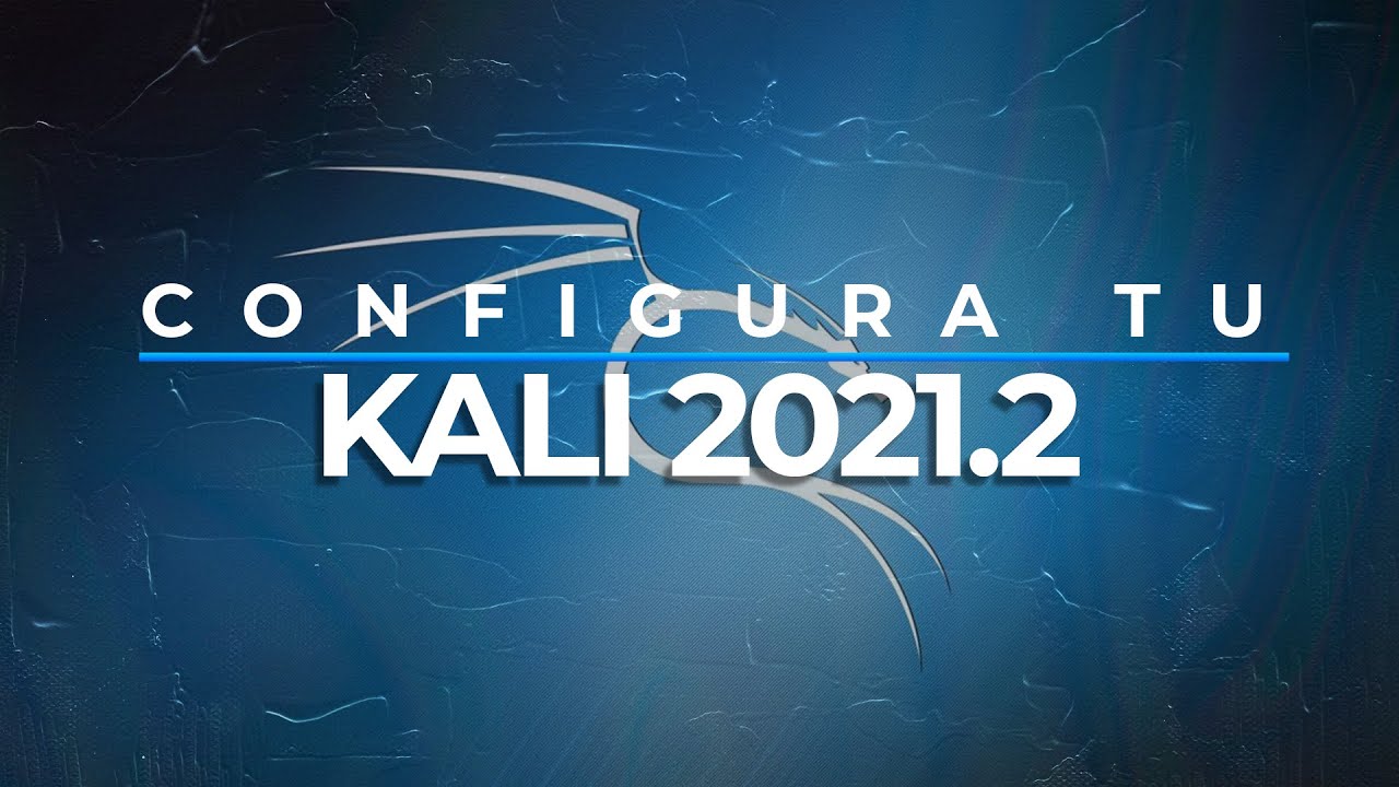 Configura tu Kali 2021.2 desde cero.