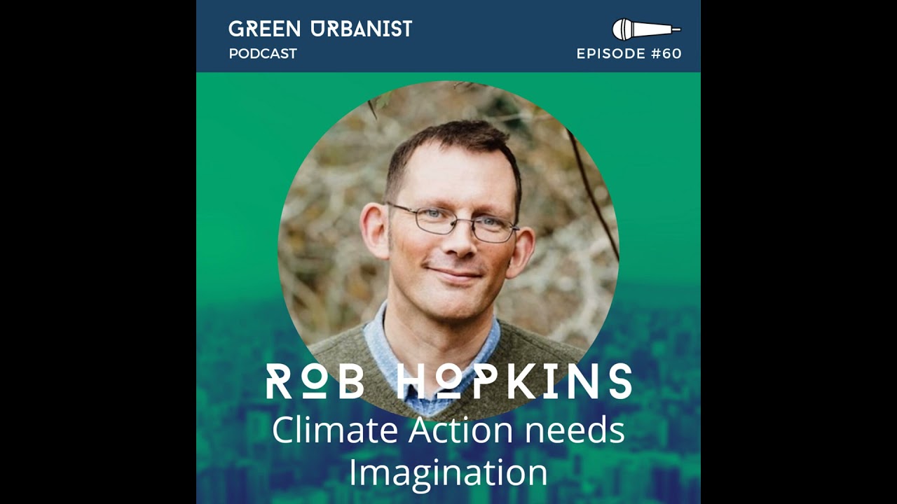 #60: Rob Hopkins - Why Climate Action Needs Imagination