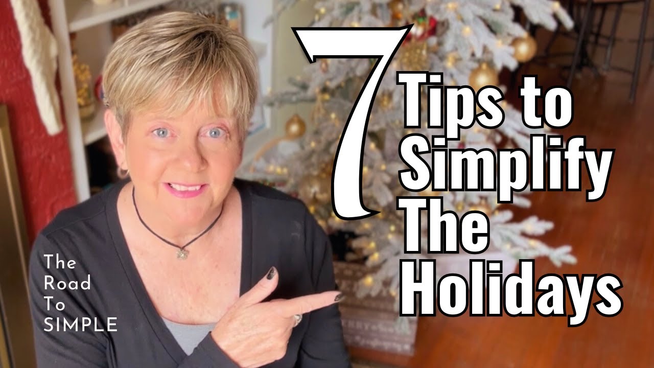 Follow these 7 Tips to Simplify The Holidays - Reduce Stress and Experience More Joy!