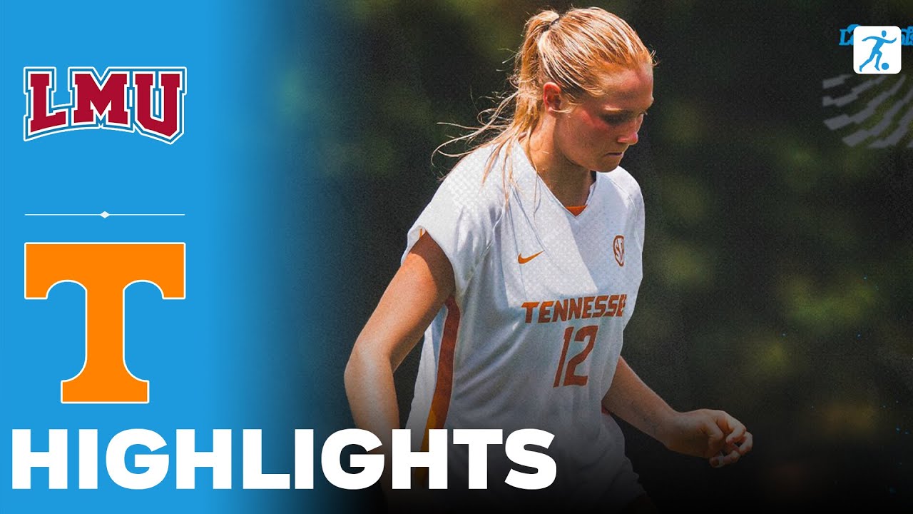 LMU vs Tennessee | NCAA College Women's Soccer | Highlights - August 23, 2025