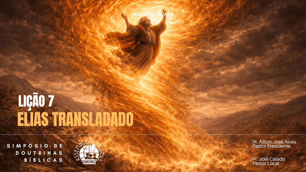 Lição 7 - ELIAS TRASLADADO | Simpósio de Doutrinas Bíblicas em Gravatá
