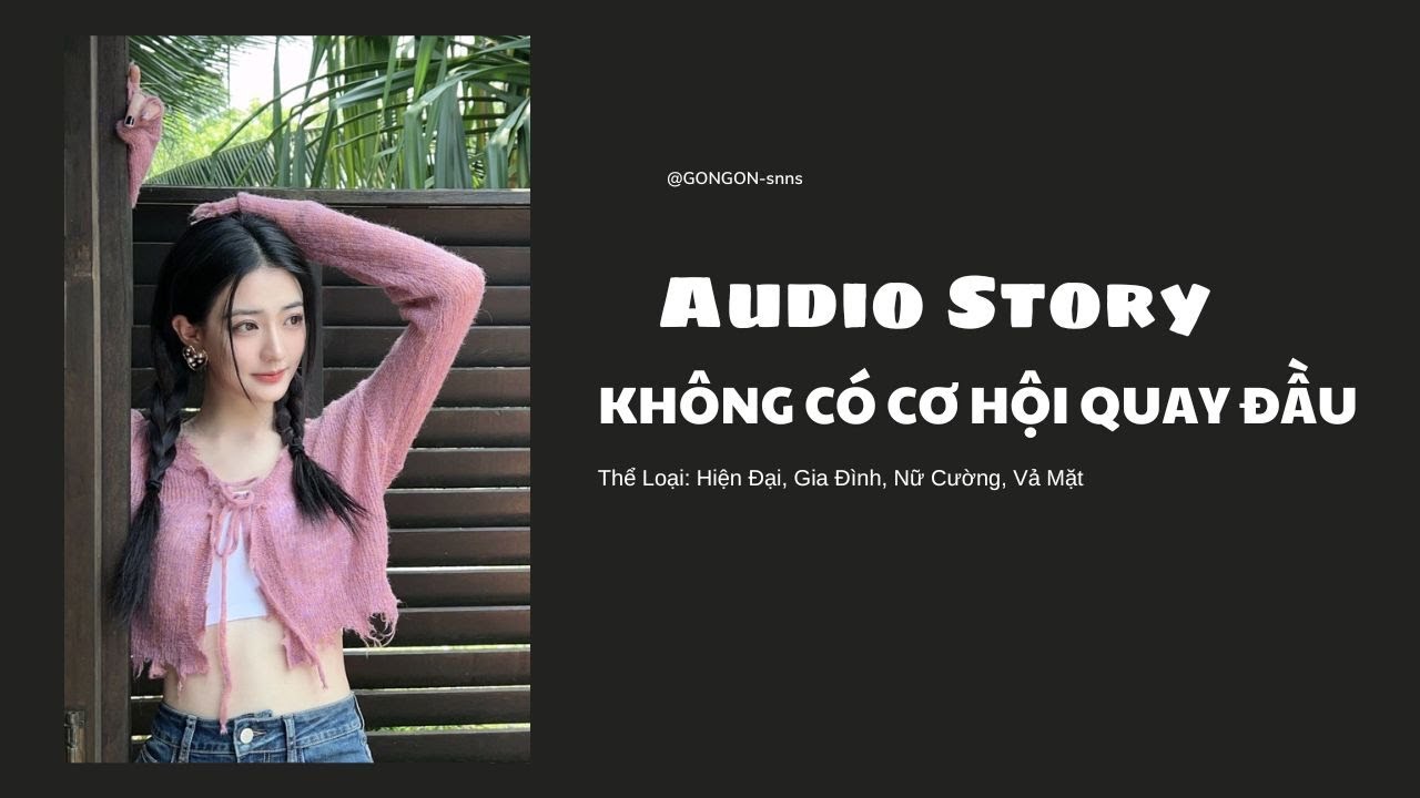 [TRUYỆN AUDIO] || KHÔNG CÓ CƠ HỘI QUAY ĐẦU || GONGON