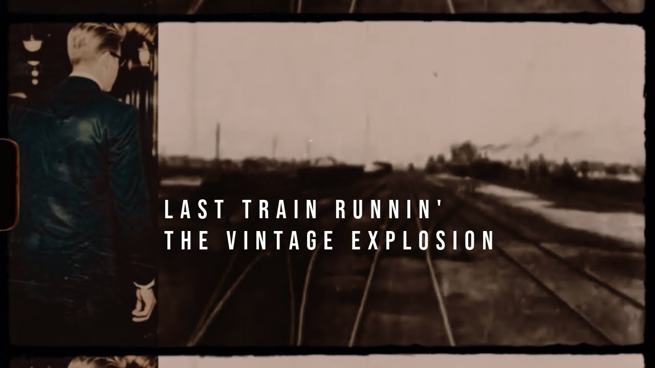 LAST TRAIN RUNNIN&rsquo; - THE VINTAGE EXPLOSION