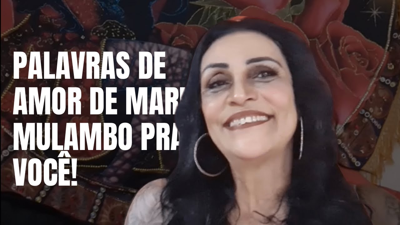 PALAVRAS DE AMOR DE MARIA MULAMBO PRA VOCÊ!