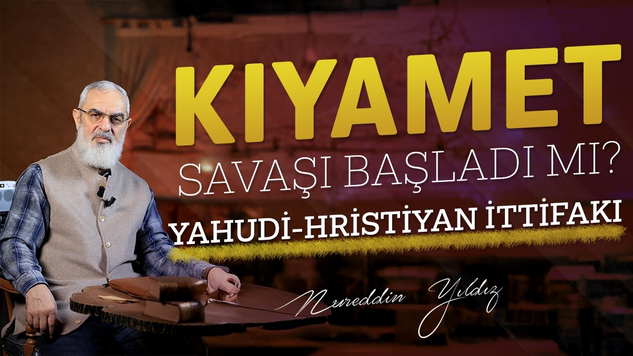 Yahudi ve Hristiyanlar Birleşti! | Kıyamet ‎‎Savaşı Başladı mı? - Nureddin Yıldız