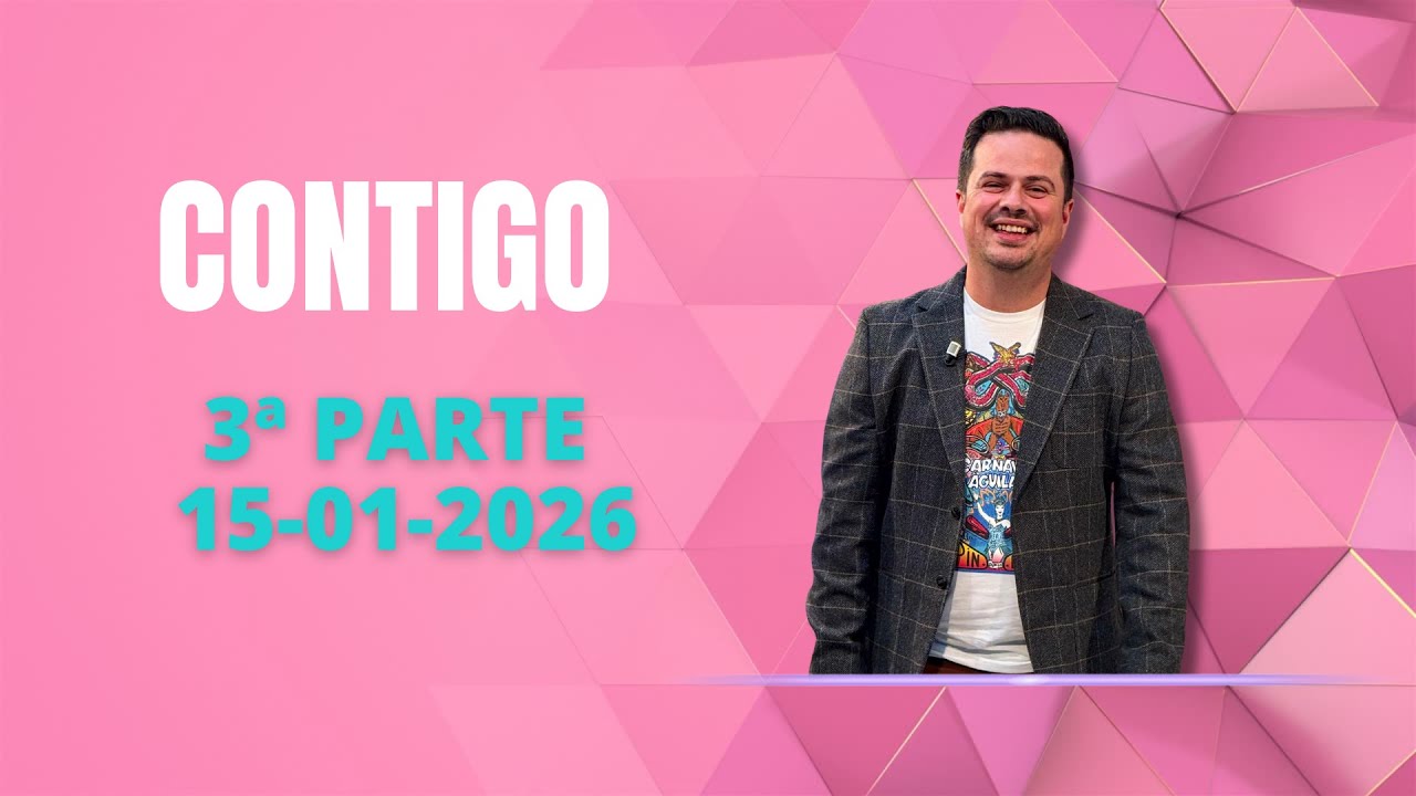CONTIGO 3ª PARTE JUEVES 15 01 2026