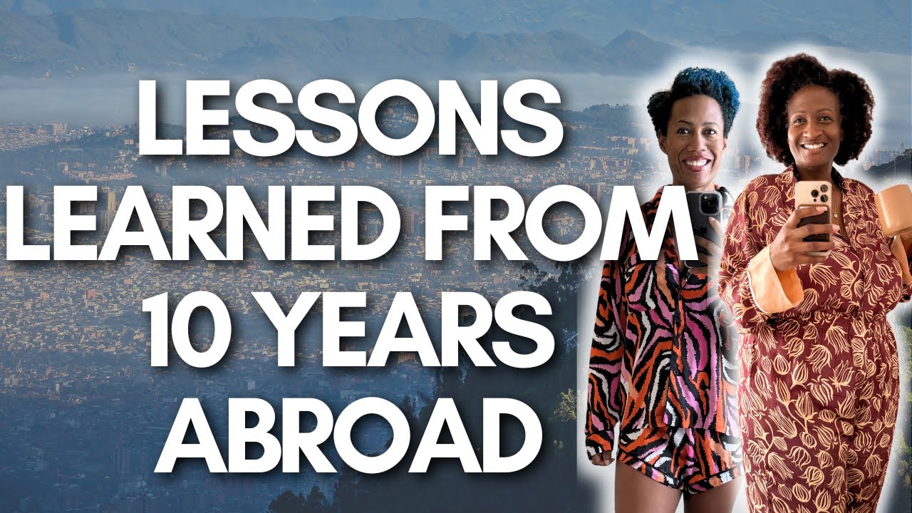 10 Lessons Learned from 10 Years Living Abroad | Black Women Abroad