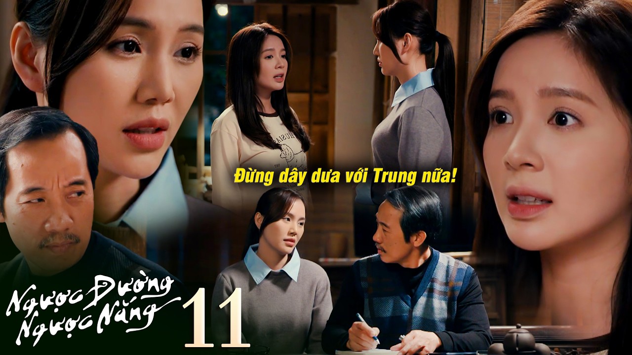 NGƯỢC ĐƯỜNG NGƯỢC NẮNG tập 11 | V&acirc;n dặn Mai đừng d&acirc;y dưa với Trung để tr&aacute;nh phiền h&agrave; từ mẹ anh