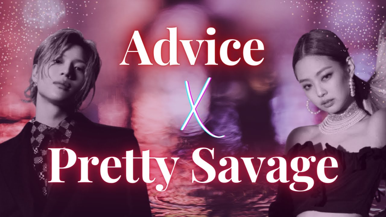 Advice X Pretty Savage || Taemin and Blackpink Mashup