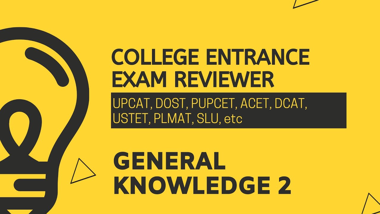 College Entrance Exam Reviewer - GENERAL KNOWLDEGE 2 (UPCAT, DOST, PUPCET, etc.)