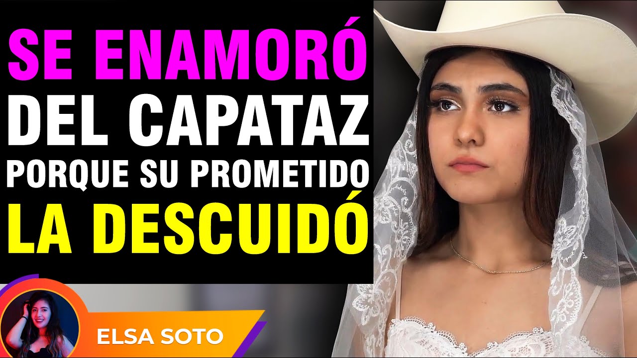 Se enamoró del capataz porque su prometido la descuidó.