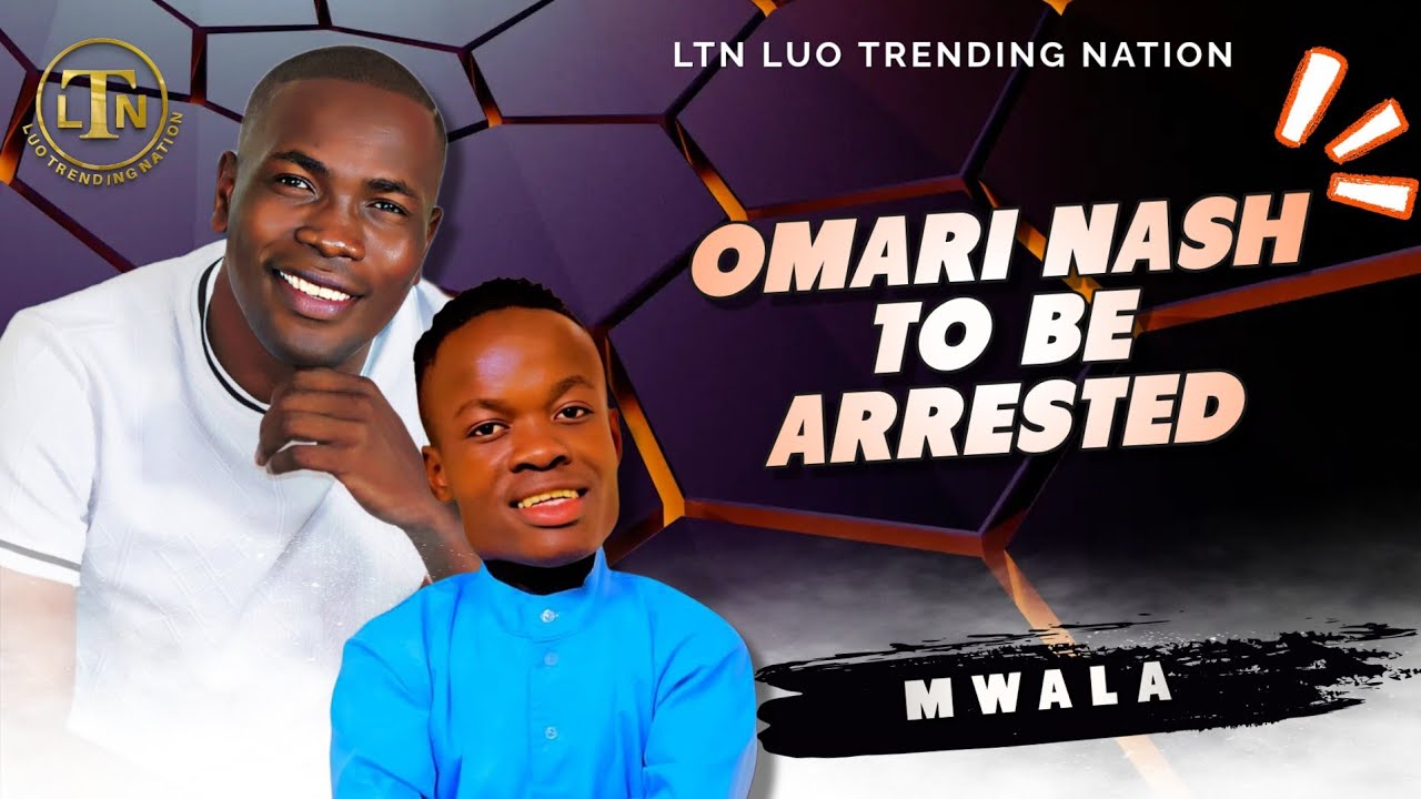 OMARI NASH TO BE ARRESTED BY MWALA