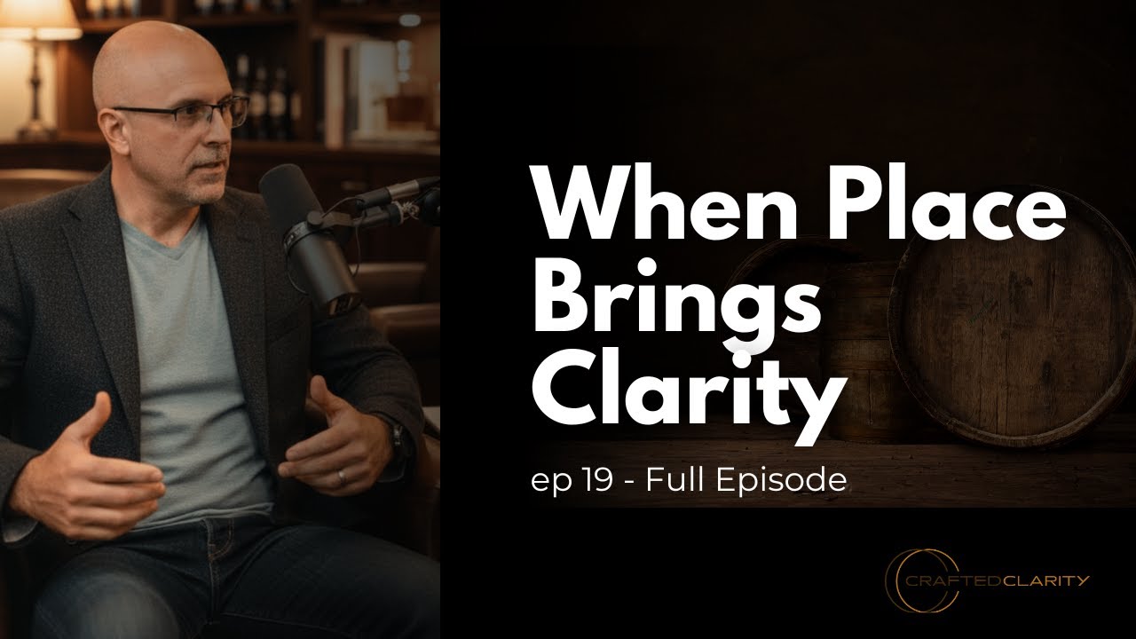 Why Place Matters: Clarity, Pressure, and the Space Between | Crafted Clarity Podcast