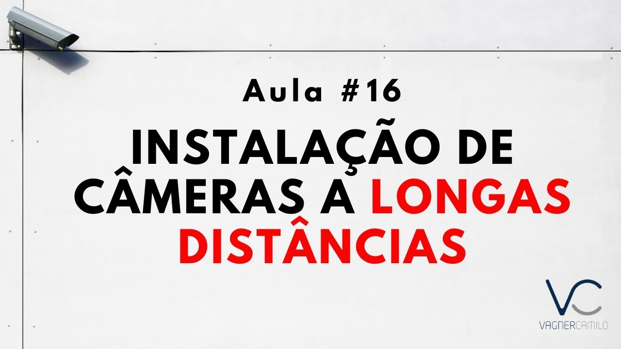 Aula #16 - Instalando câmeras a longas distâncias
