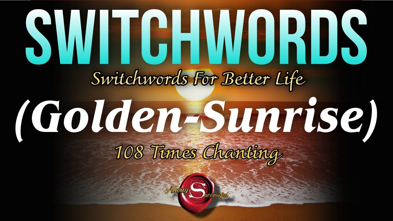 Golden Sunrise Switchwords, Golden Sunrise Switchword Chanting, Use Golden Sunrise