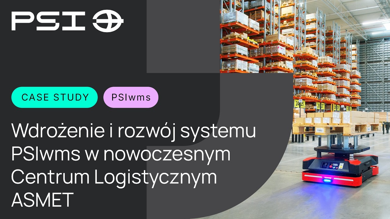 Case study ASMET: Wdrożenie i rozwój systemu PSIwms w nowoczesnym Centrum Logistycznym
