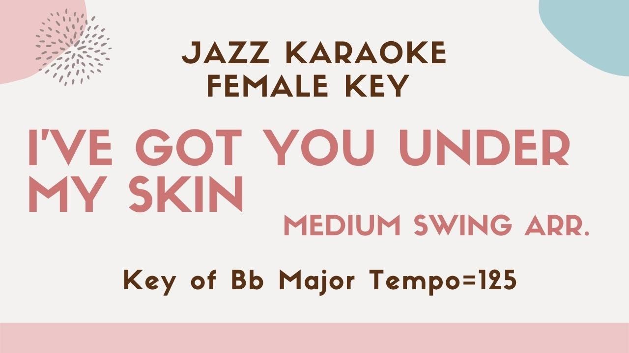 I've got you under my skin - Jazz KARAOKE - female key [sing along background music] Ella Fitzgerald