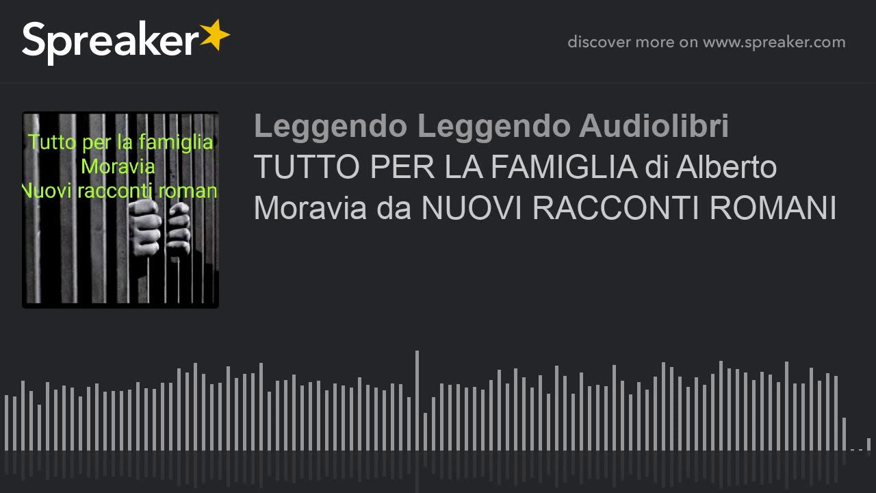 TUTTO PER LA FAMIGLIA di Alberto Moravia da NUOVI RACCONTI ROMANI (creato con Spreaker)
