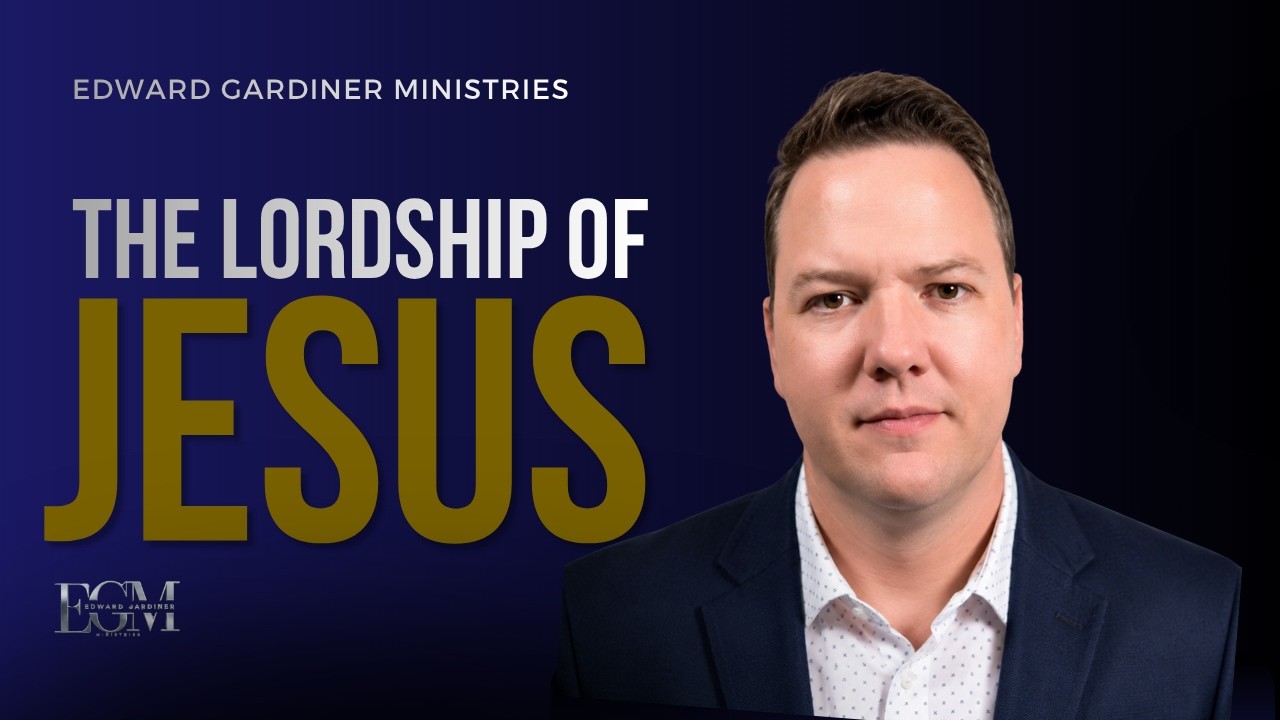 The Lordship of Jesus - What does it mean for Jesus to be your Lord? | Edward Gardiner