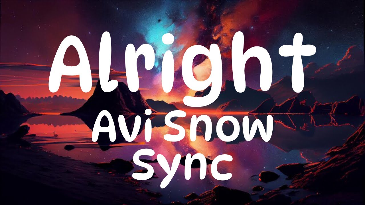 Avi Snow, Sync, Marky Style - Alright (Lyric Video)