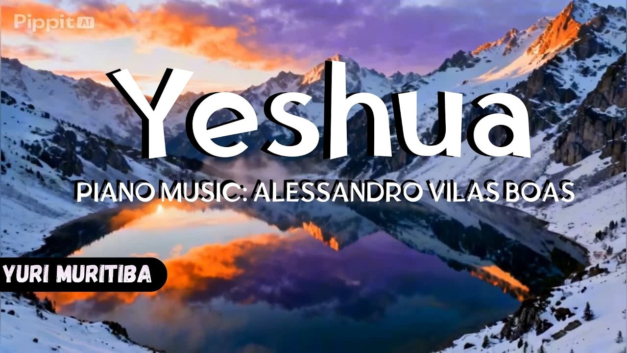 YESHUA // ALESSANDRO VILAS BOAS// PIANO SUAVE PARA DORMIR E ACALMAR A ALMA