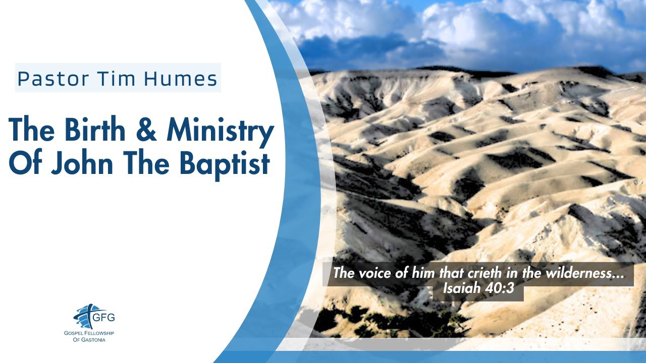 The Birth and Ministry of John the Baptist- Pastor Tim Humes