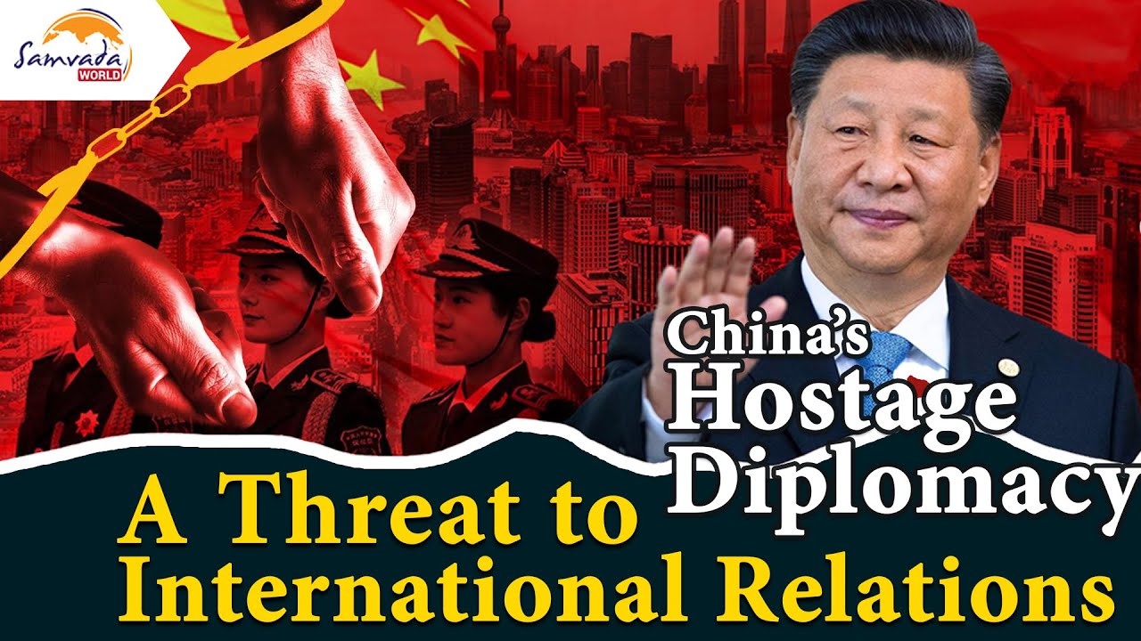 China&rsquo;s Hostage Diplomacy - A Threat to International Relations