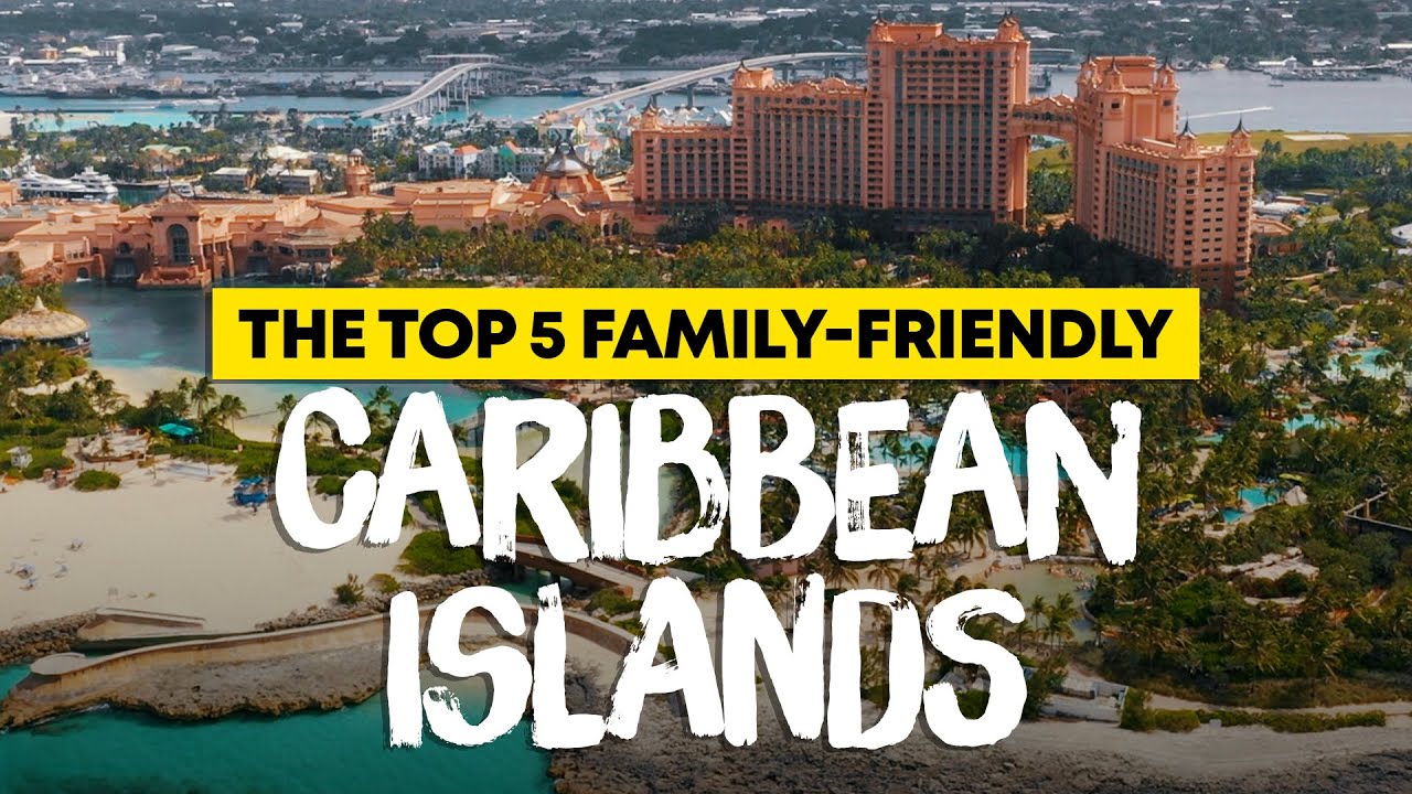 The Top 5 Family Friendly Caribbean Islands