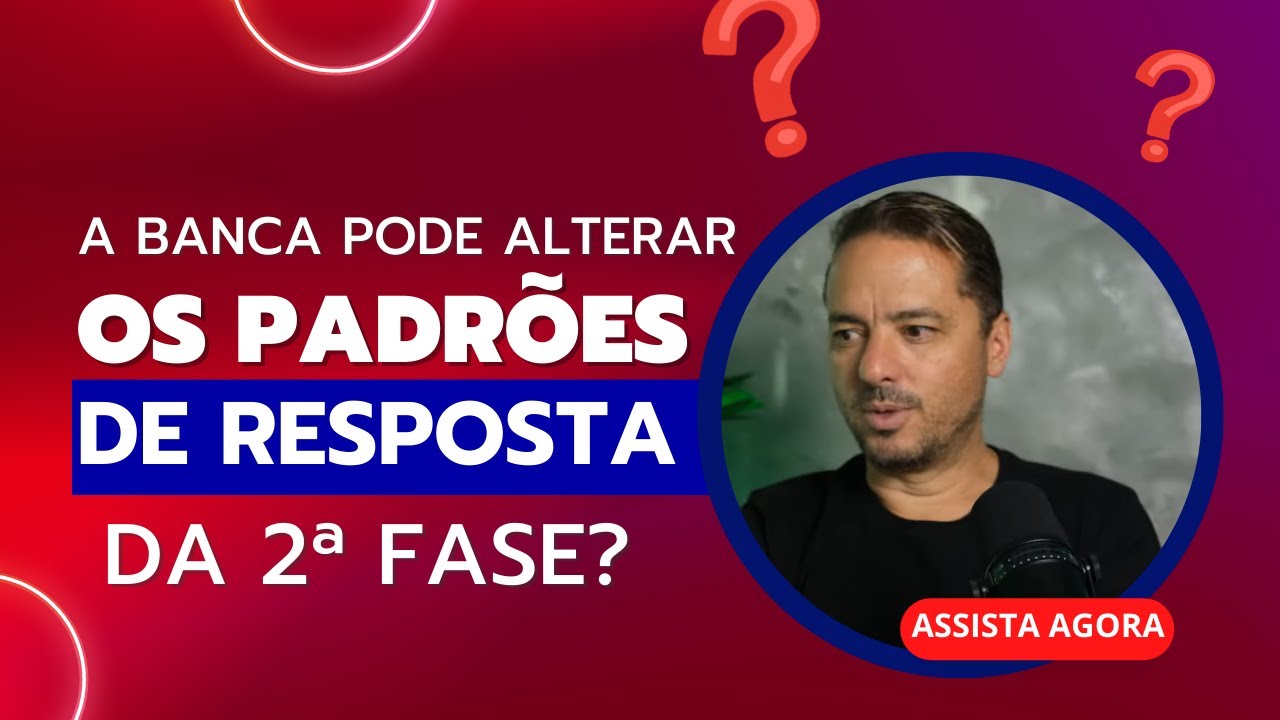 A banca pode alterar os padrões de resposta da 2ª fase?