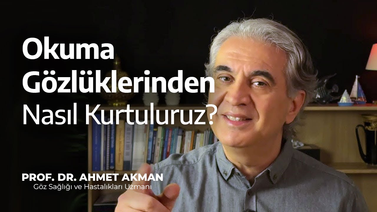 Okuma Gözlüklerinden Nasıl Kurtuluruz - Prof. Dr. Ahmet Akman