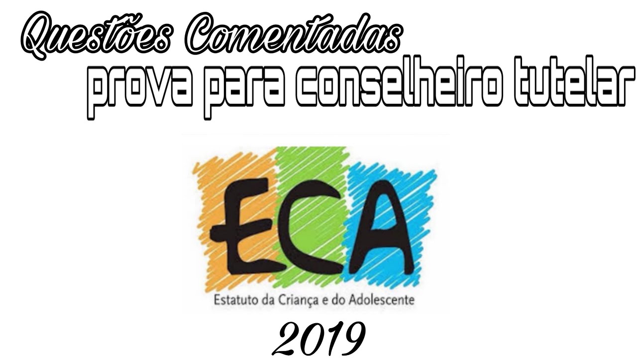 ECA: QUESTÕES COMENTADAS 2019 - Prova de Conselheiro Tutelar #1