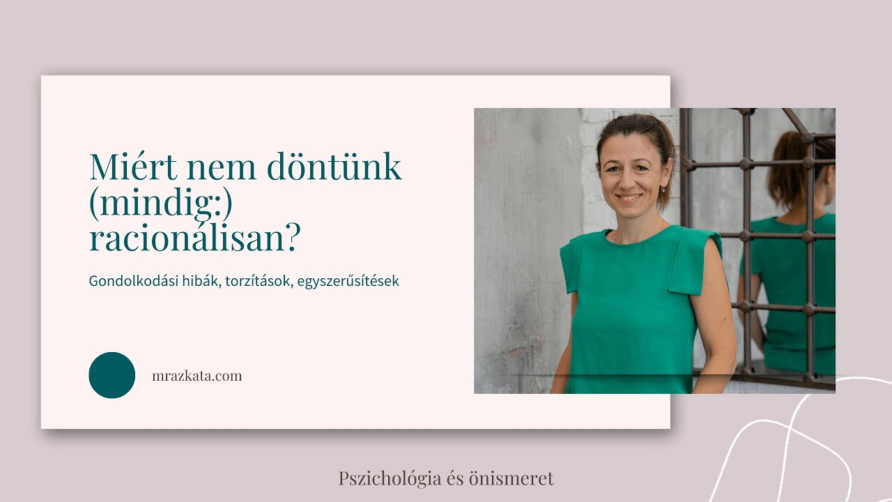 Miért nem tudunk mindig racionálisan dönteni? Gondolkodási torzításaink, egyszerűsítéseink