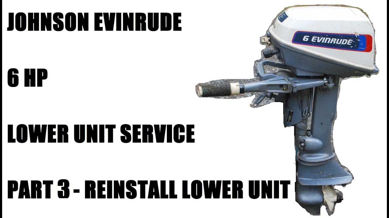 Johnson Evinrude 6 Hp  Reinstall Lower Unit - Part 3/3