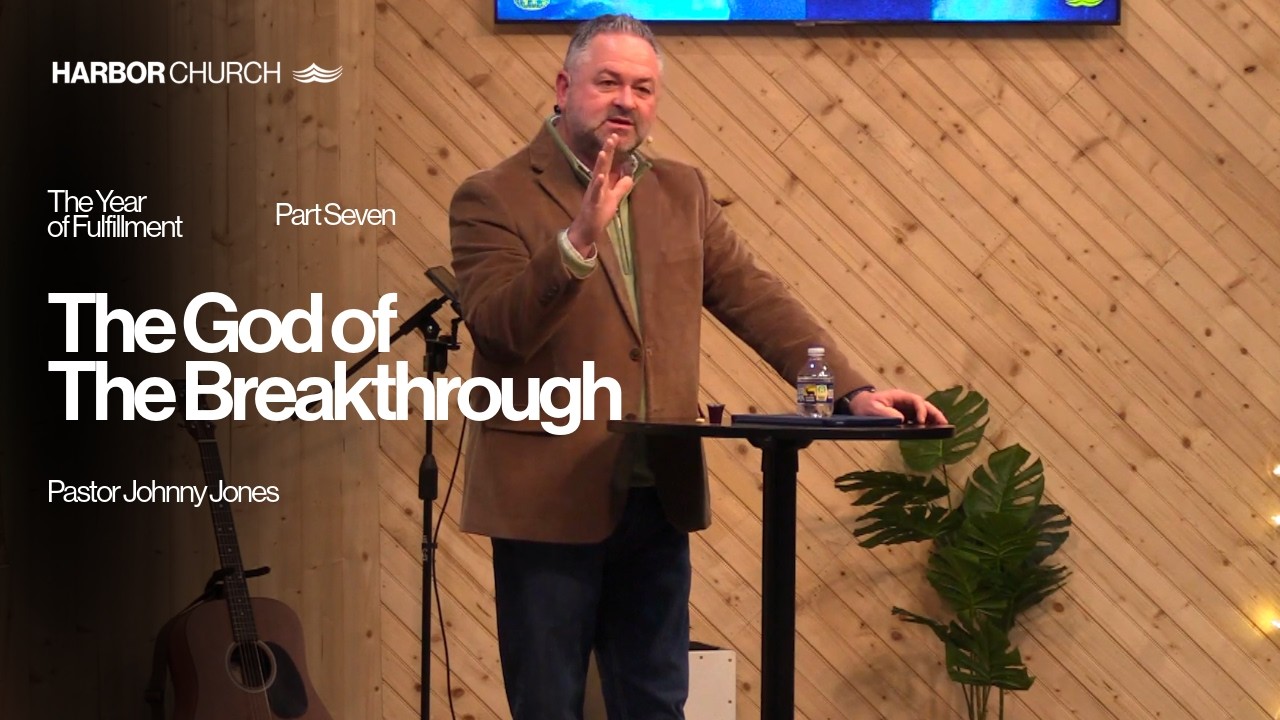 The Year of Fulfillment: Part Seven | The God of The Breakthrough | Pastor Johnny Jones