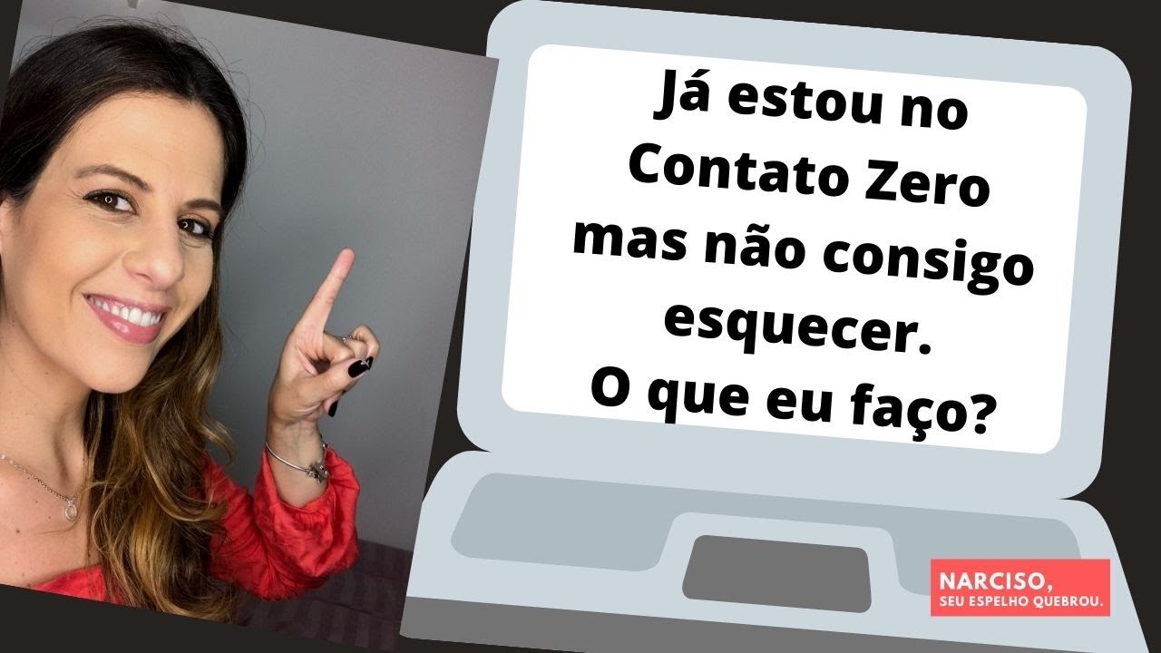 Já estou no Contato Zero mas não consigo esquecer. O que eu faço?