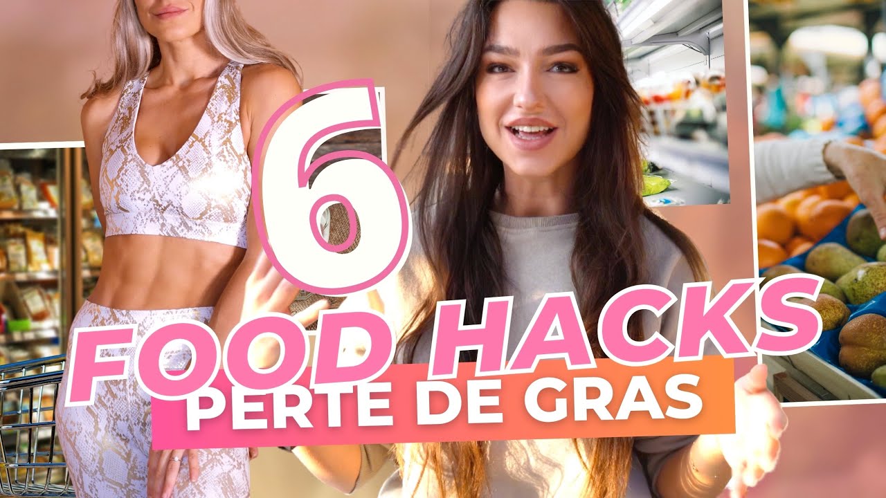 6 FOODHACKS Perte de gras ULTRA SIMPLES ! Courses, aliments allégés...