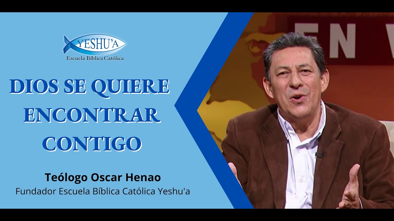 Teólogo Oscar Henao - Dios se quiere encontrar contigo
